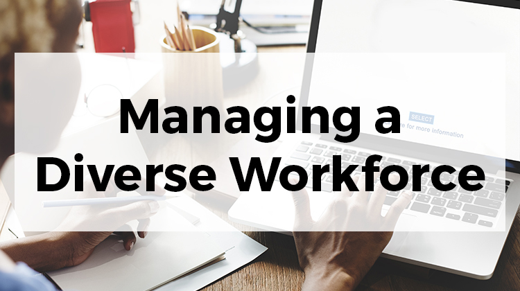 Managing a Diverse Workforce