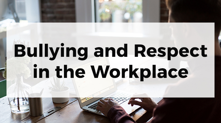 Bullying and Respect in the Workplace
