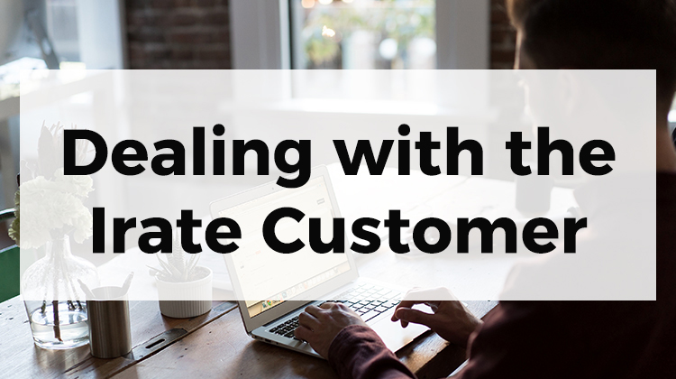 Dealing with the Irate Customer