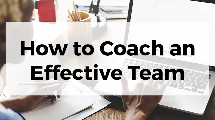 How to Coach an Effective Team