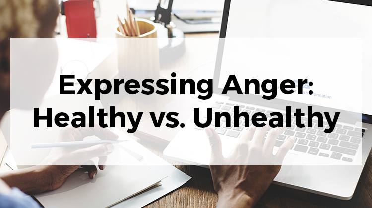 Expressing Anger: Healthy vs. Unhealthy