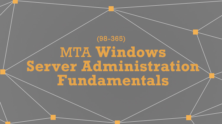 MTA Windows Server Administration Fundamentals (98-365)