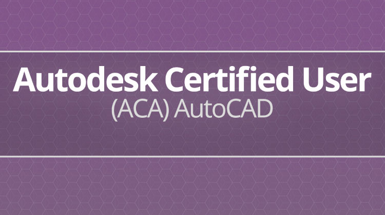 Autodesk Certified User (ACA) AutoCAD