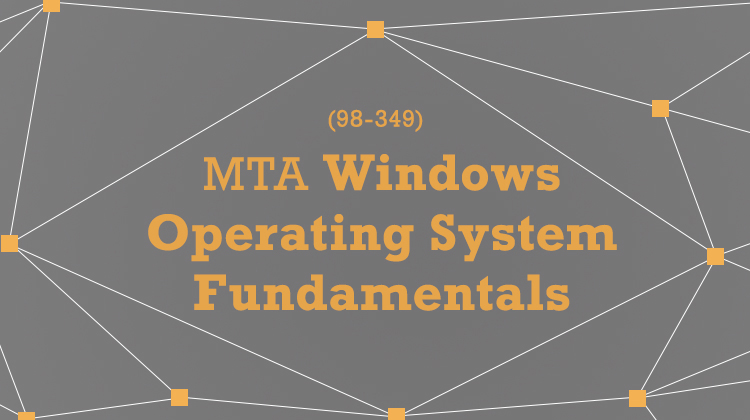 MTA Windows Operating System Fundamentals (98-349)