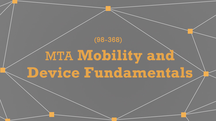 MTA Mobility and Device Fundamentals (98-368) 2020